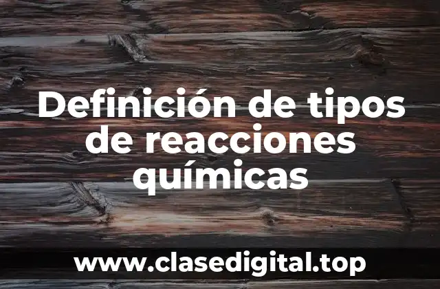 Definición de tipos de reacciones químicas