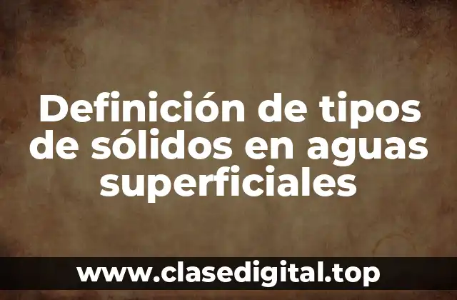 Definición de tipos de sólidos en aguas superficiales
