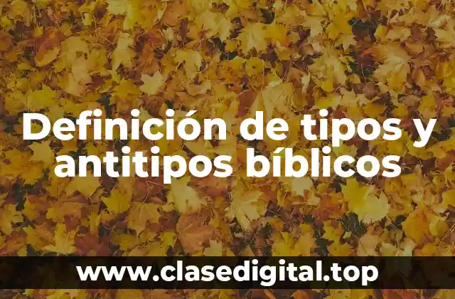 Definición de tipos y antitipos bíblicos