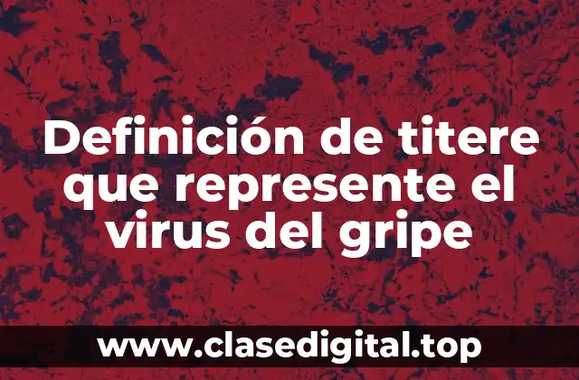 Definición de titere que represente el virus del gripe