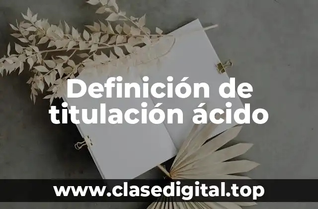 Definición de titulación ácido