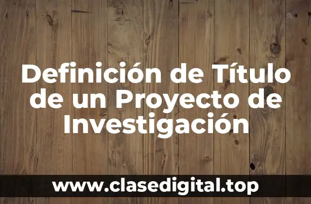Definición de Título de un Proyecto de Investigación