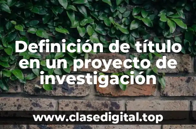 Definición de título en un proyecto de investigación