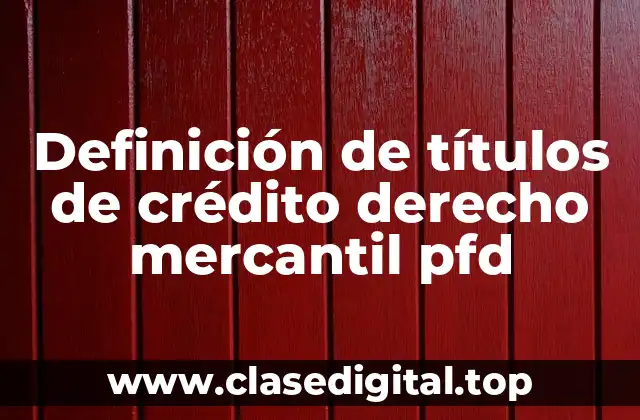 Definición de títulos de crédito derecho mercantil pfd