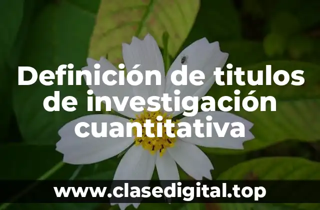 Definición de titulos de investigación cuantitativa