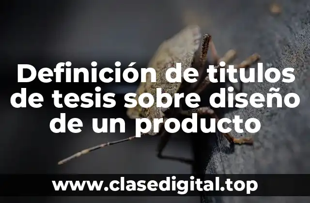 Definición de titulos de tesis sobre diseño de un producto