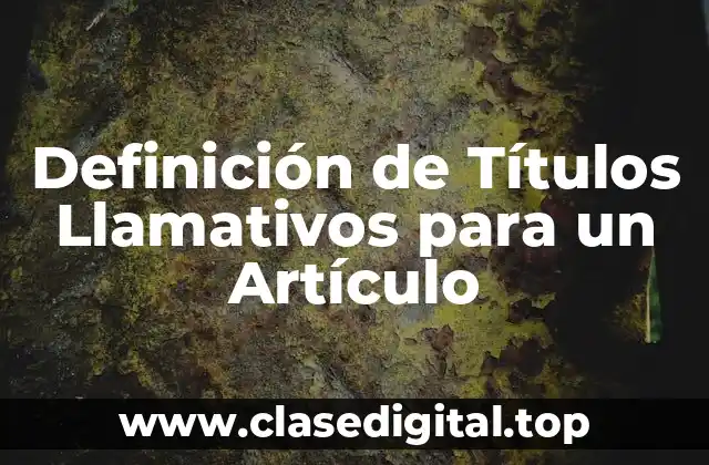 Definición de Títulos Llamativos para un Artículo