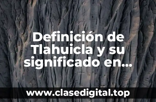 Definición de Tlahuicla y su significado en español