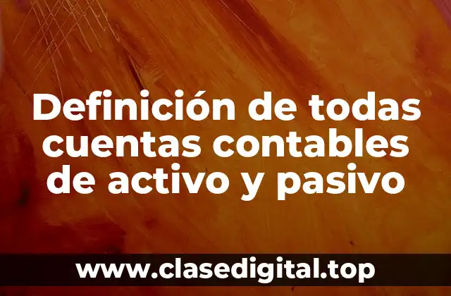 Definición de todas cuentas contables de activo y pasivo