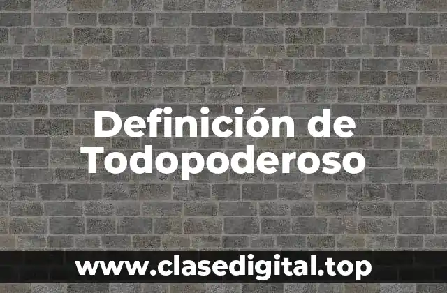 Definición de Todopoderoso