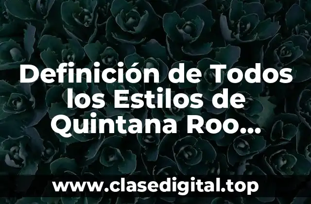 Definición de Todos los Estilos de Quintana Roo Chumayel