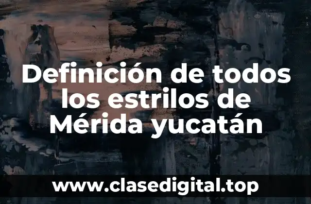 Definición de todos los estrilos de Mérida yucatán