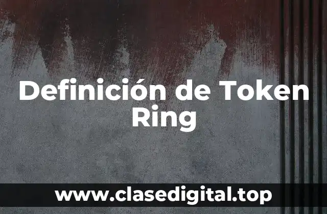 Definición de Token Ring