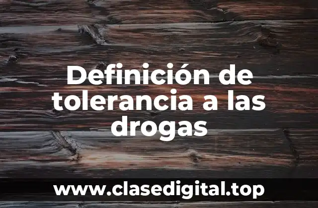 Definición de tolerancia a las drogas
