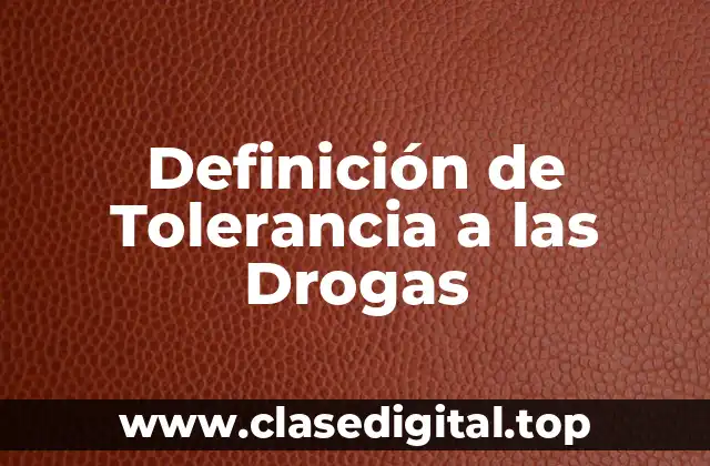 Definición Técnica de Tolerancia a las Drogas