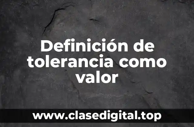 Definición de tolerancia como valor