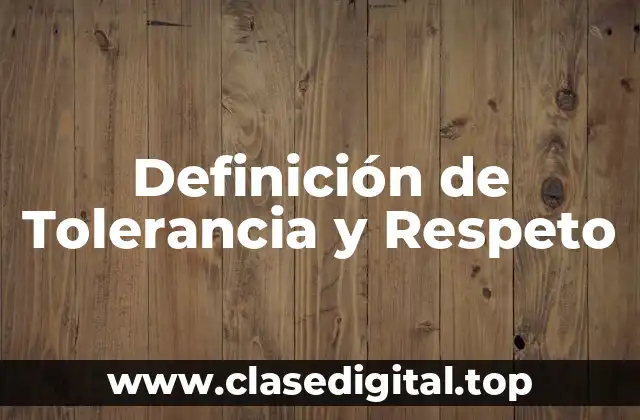 Definición de Tolerancia y Respeto
