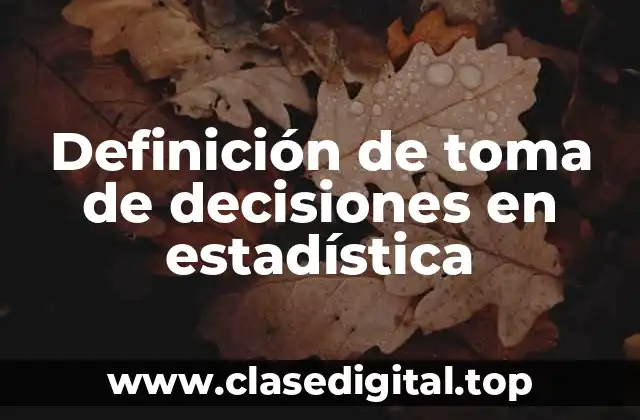 Definición de toma de decisiones en estadística