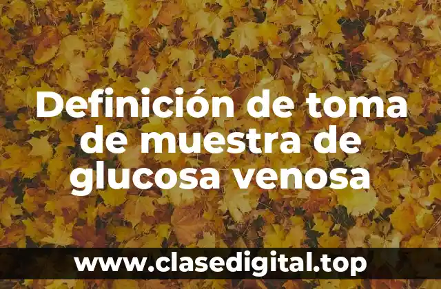 Definición de toma de muestra de glucosa venosa