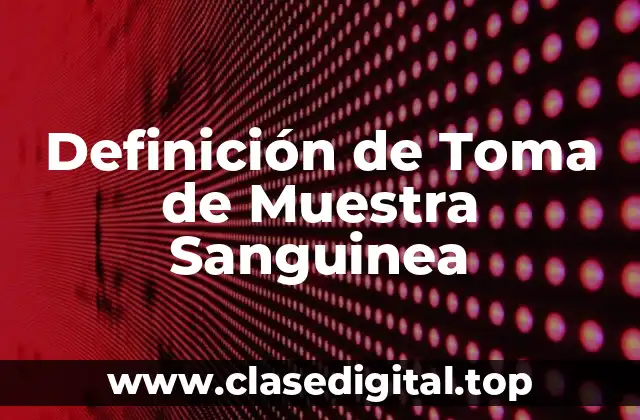 Definición de Toma de Muestra Sanguinea