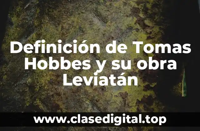 Definición de Tomas Hobbes y su obra Leviatán