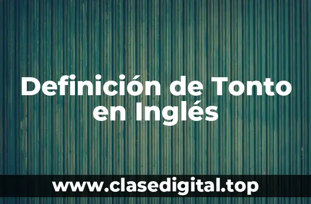 Definición de Tonto en Inglés