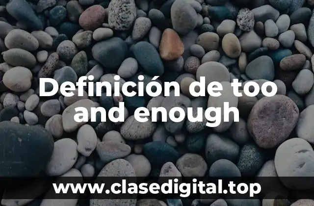 Ejemplos de too and enough