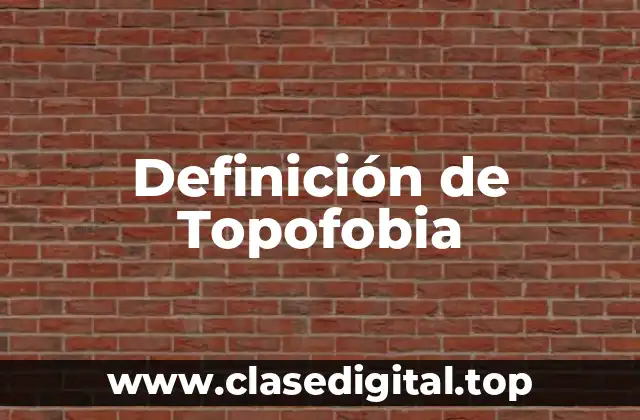 Definición de Topofobia