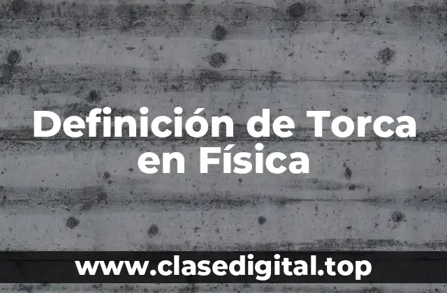 Definición de Torca en Física