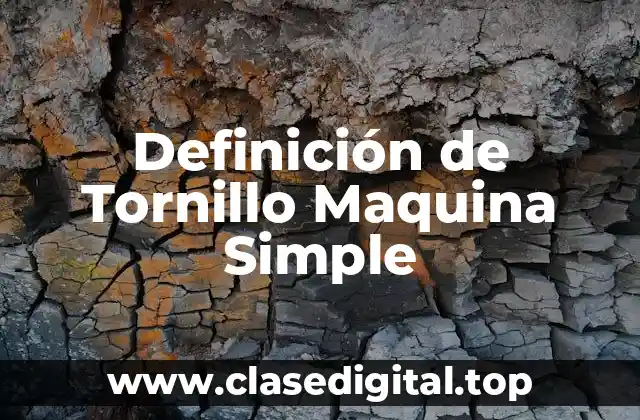 Definición de Tornillo Maquina Simple
