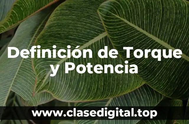 Definición de Torque y Potencia