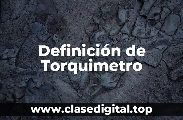 Definición de Torquimetro