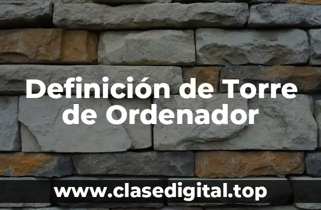 Definición de Torre de Ordenador