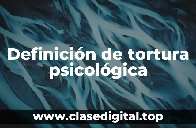 Definición de tortura psicológica