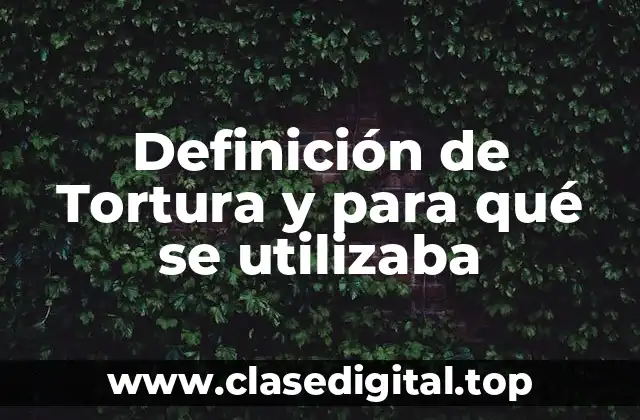 Definición de Tortura y para qué se utilizaba