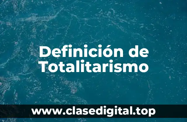 Definición de Totalitarismo