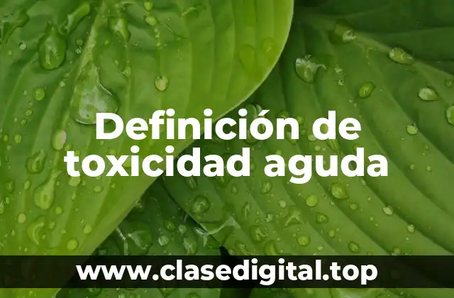 Definición de toxicidad aguda