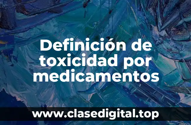 Definición de toxicidad por medicamentos