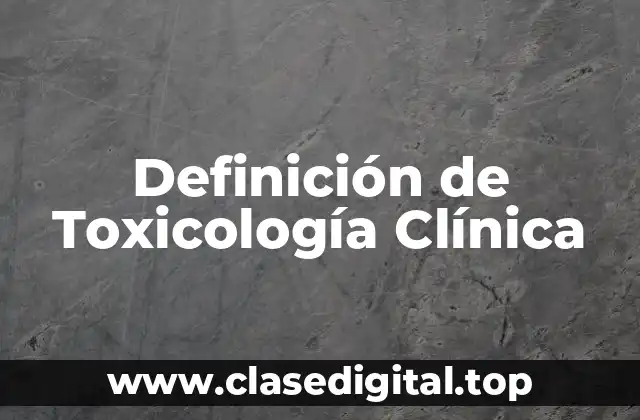 Definición de Toxicología Clínica