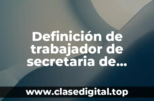 Definición de trabajador de secretaria de desarrollo social estatal