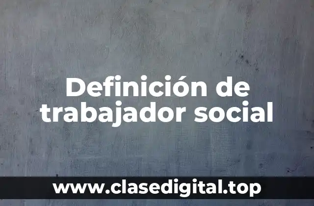 Definición de trabajador social