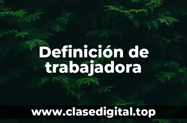 Definición de trabajadora