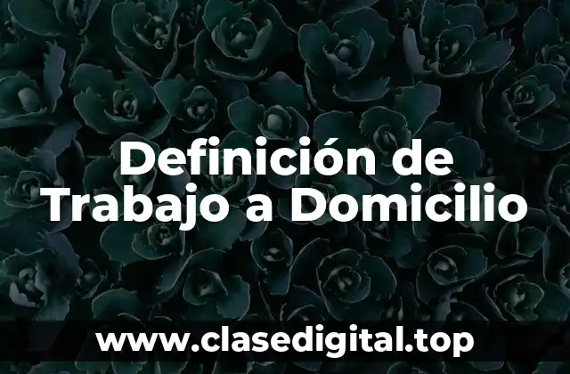 Definición de Trabajo a Domicilio