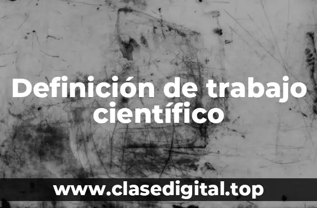 Definición de trabajo científico