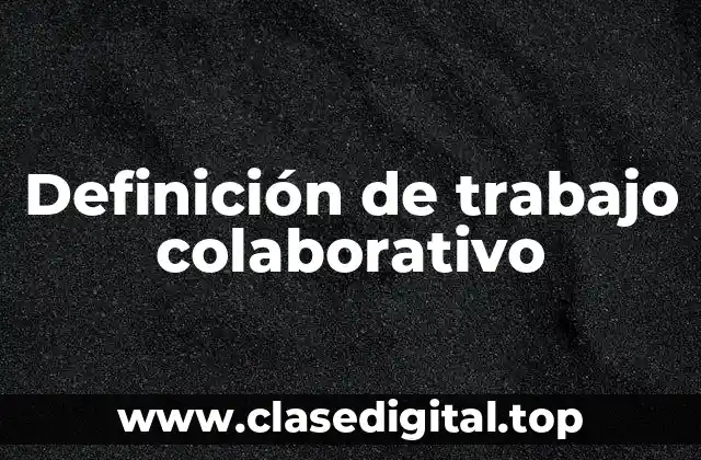 Definición de trabajo colaborativo