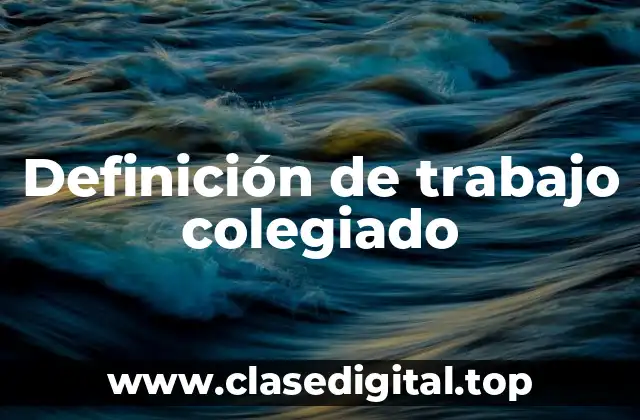 Definición de trabajo colegiado