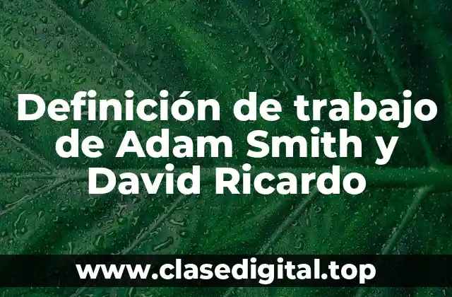 Definición de trabajo de Adam Smith y David Ricardo