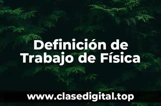 Definición técnica de Trabajo de Física
