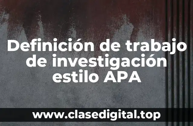 Definición de trabajo de investigación estilo APA