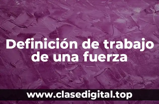 Definición de trabajo de una fuerza